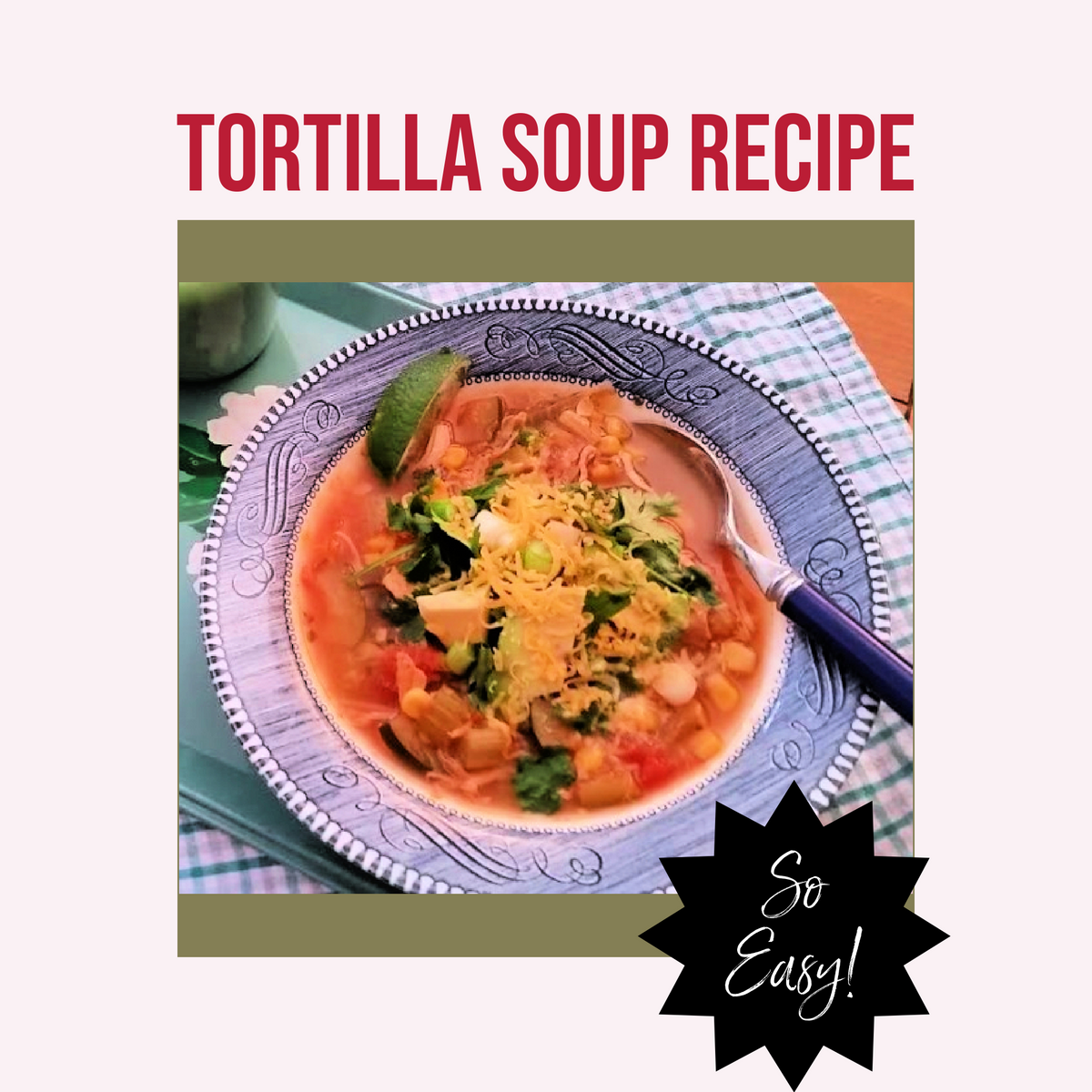 How To Make Tortilla Soup How to make tortilla soup