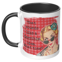 Funny Mug for Woman  That Sounds Like a Terrible Idea, What Time