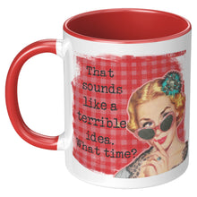 Funny Mug for Woman  That Sounds Like a Terrible Idea, What Time
